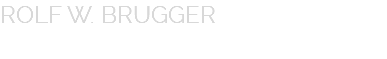 ROLF W. BRUGGER