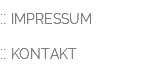 :: IMPRESSUM :: KONTAKT